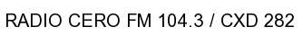 Emisoras: RADIO CERO FM 104.3 / CXD 282